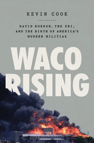 Waco Rising: David Koresh, the FBI, and the Birth of America's Modern Militias book cover by Kevin Cook