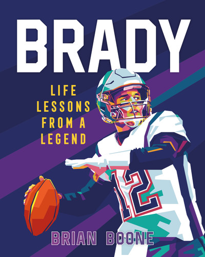 Brady: Life Lessons From a Legend (Life Lessons from a Legend) book cover by Brian Boone