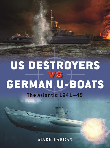 US Destroyers vs German U-Boats: The Atlantic 1941–45 (Duel #127) book cover by Mark Lardas