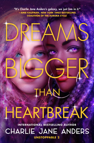Dreams Bigger Than Heartbreak (Unstoppable #2) book cover by Charlie Jane Anders