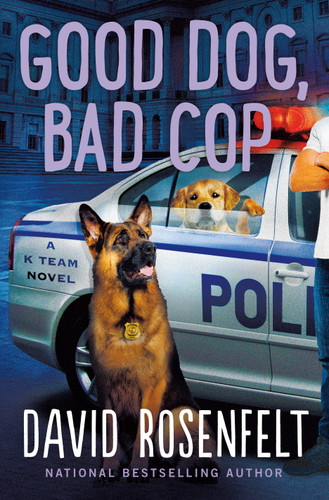 Good Dog, Bad Cop: A K Team Novel (K Team Novels #4) book cover by David Rosenfelt