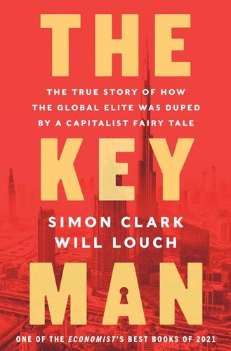 The Key Man: The True Story of How the Global Elite Was Duped by a Capitalist Fairy Tale book cover by Simon Clark, Will Louch