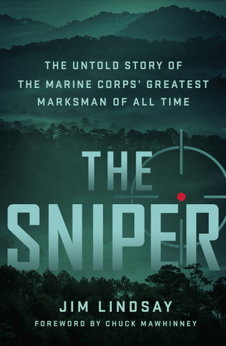 The Sniper: The Untold Story of the Marine Corps' Greatest Marksman of All Time book cover by Jim Lindsay