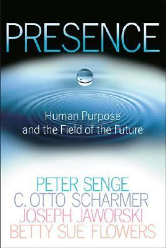 Presence: Human Purpose and the Field of the Future Cover