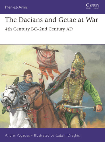 The Dacians and Getae at War: 4th Century BC– 2nd Century AD (Men-at-Arms) book cover by Andrei Pogacias