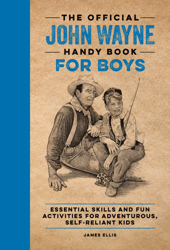 The Official John Wayne Handy Book for Boys: Essential Skills and Fun Activities for Adventurous, Self-Reliant Kids (Official John Wayne Handy Book Series) book cover by James Ellis