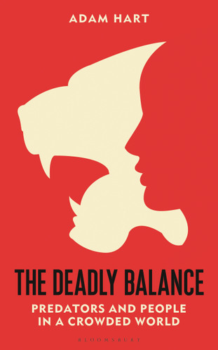 The Deadly Balance: Predators and People in a Crowded World book cover by Adam Hart