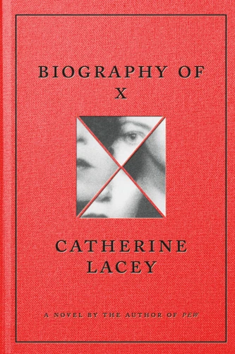 Biography of X: A Novel book cover by Catherine Lacey