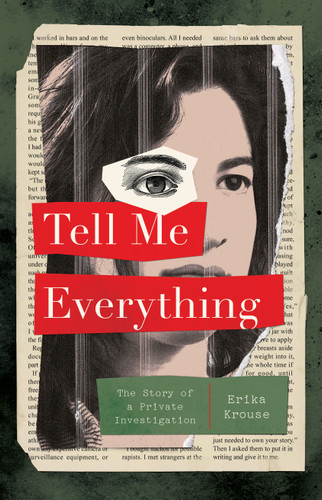 Tell Me Everything: The Story of a Private Investigation book cover by Erika Krouse
