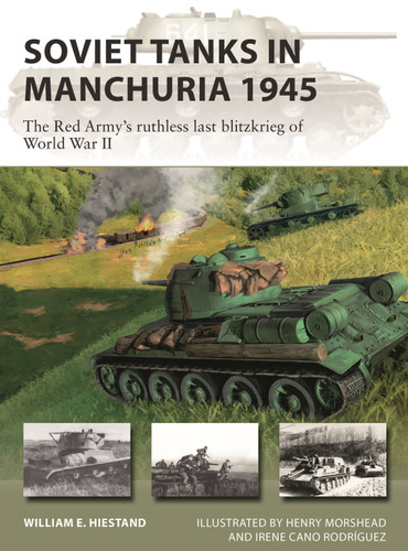 Soviet Tanks in Manchuria 1945: The Red Army's ruthless last Blitzkrieg of World War II (New Vanguard #316) book cover by William E. Hiestand