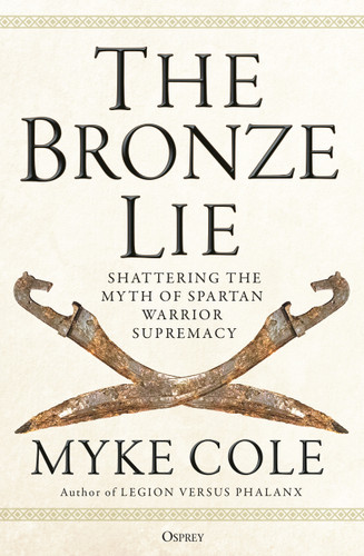 The Bronze Lie: Shattering the Myth of Spartan Warrior Supremacy book cover by Myke Cole