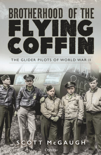 Brotherhood of the Flying Coffin: The Glider Pilots of World War II book cover by Scott McGaugh