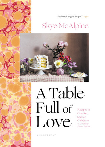 A Table Full of Love: Recipes to Comfort, Seduce, Celebrate & Everything Else in Between book cover by Skye McAlpine