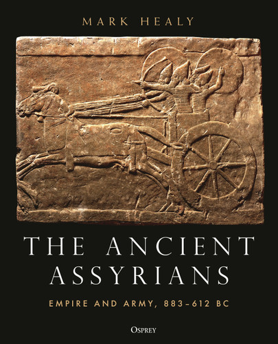 The Ancient Assyrians: Empire and Army, 883–612 BC book cover by Mark Healy