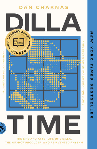 Dilla Time: The Life and Afterlife of J Dilla, the Hip-Hop Producer Who Reinvented Rhythm book cover by Dan Charnas
