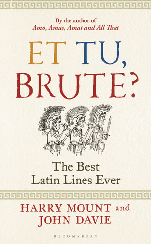Et tu, Brute?: The Best Latin Lines Ever book cover by Harry Mount, John Davie