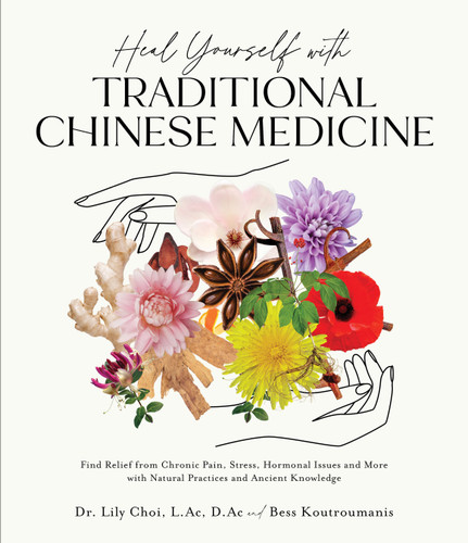 Heal Yourself with Traditional Chinese Medicine: Find Relief from Chronic Pain, Stress, Hormonal Issues and More with Natural Practices and Ancient Knowledge book cover by Lily Choi, Bess Koutroumanis