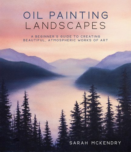 Oil Painting Landscapes: A Beginner's Guide to Creating Beautiful, Atmospheric Works of Art book cover by Sarah Mckendry