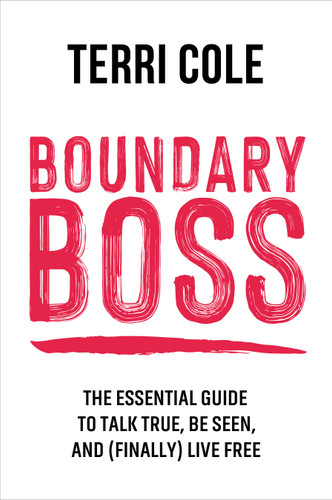 Boundary Boss: The Essential Guide to Talk True, Be Seen, and (Finally) Live Free book cover by Terri Cole, MSW, LCSW