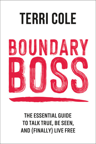 Boundary Boss: The Essential Guide to Talk True, Be Seen, and (Finally) Live Free book cover by Terri Cole, MSW, LCSW