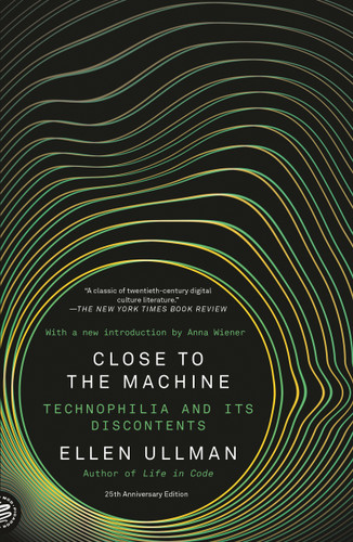 Close to the Machine: Technophilia and Its Discontents (25th Anniversary Edition) book cover by Ellen Ullman