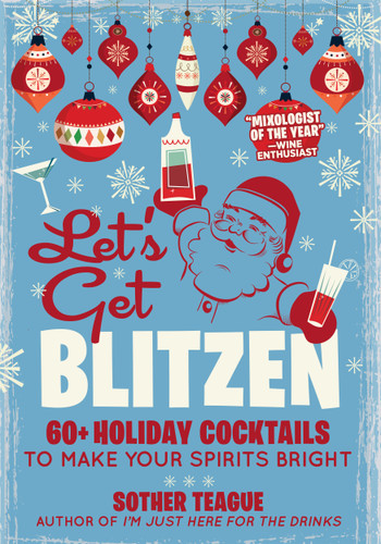 Let's Get Blitzen: 60+ Holiday Cocktails to Make Your Spirits Bright book cover by Sother Teague