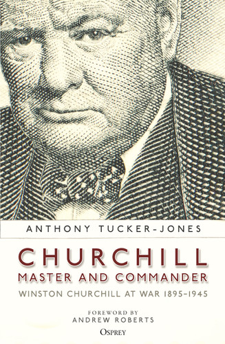 Churchill, Master and Commander: Winston Churchill at War 1895–1945 book cover by Anthony Tucker-Jones