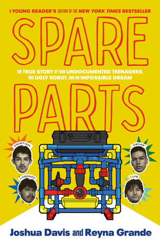 Spare Parts (Young Readers' Edition): The True Story of Four Undocumented Teenagers, One Ugly Robot, and an Impossible Dream book cover by Joshua Davis