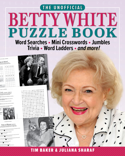The Unofficial Betty White Puzzle Book: Word  Searches – Mini Crosswords – Jumbles – Trivia – Word Ladders – And more! book cover by Tim Baker, Juliana Sharaf