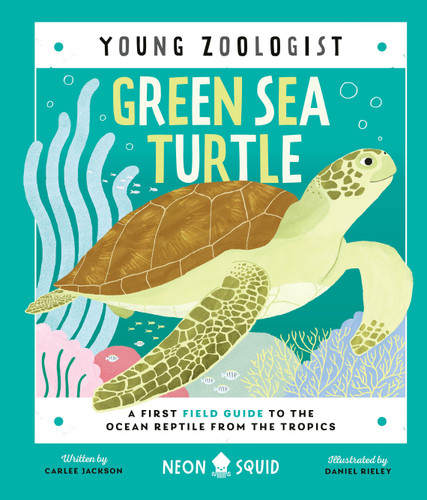Green Sea Turtle (Young Zoologist): A First Field Guide to the Ocean Reptile from the Tropics (Young Zoologist) book cover by Carlee Jackson, Neon Squid