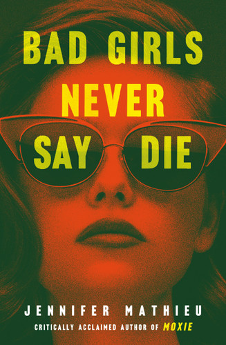 Bad Girls Never Say Die book cover by Jennifer Mathieu