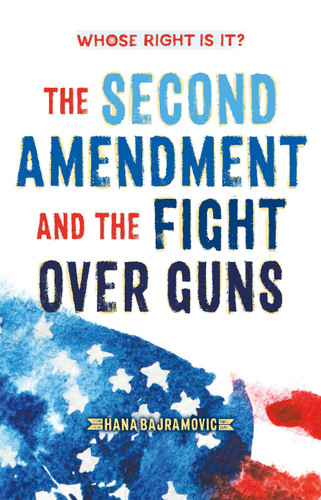 Whose Right Is It? The Second Amendment and the Fight Over Guns (Whose Right Is It?) book cover by Hana Bajramovic