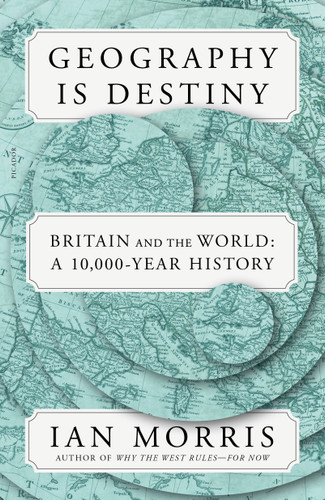 Geography Is Destiny: Britain and the World: A 10,000-Year History book cover by Ian Morris