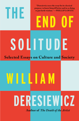 The End of Solitude: Selected Essays on Culture and Society book cover by William Deresiewicz