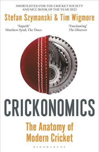 Crickonomics: The Anatomy of Modern Cricket: Shortlisted for the Sunday Times Sports Book Awards 2023 book cover by Stefan Szymanski, Tim Wigmore