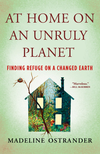 At Home on an Unruly Planet: Finding Refuge on a Changed Earth book cover by Madeline Ostrander