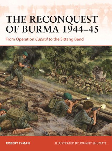 The Reconquest of Burma 1944–45: From Operation Capital to the Sittang Bend (Campaign #390) book cover by Robert Lyman