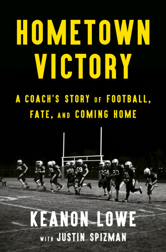 Hometown Victory: A Coach's Story of Football, Fate, and Coming Home book cover by Keanon Lowe, Justin Spizman