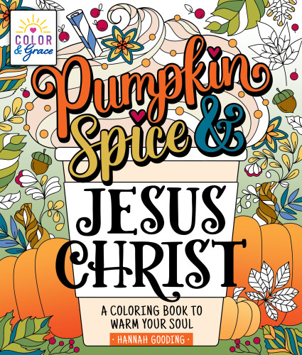 Color & Grace: Pumpkin Spice & Jesus Christ: A Coloring Book to Warm Your Soul (Color & Grace) book cover by Hannah Gooding