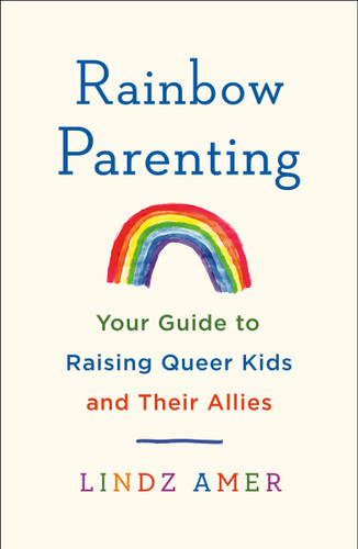 Rainbow Parenting: Your Guide to Raising Queer Kids and Their Allies book cover by Lindz Amer