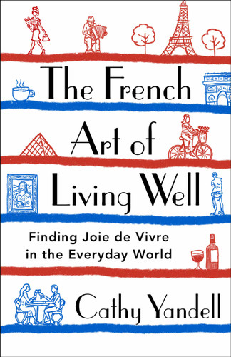 The French Art of Living Well: Finding Joie de Vivre in the Everyday World book cover by Cathy Yandell