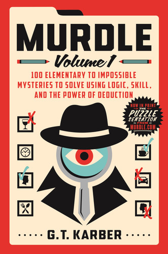 Murdle: Volume 1: 100 Elementary to Impossible Mysteries to Solve Using Logic, Skill, and the Power of Deduction (Murdle #1) book cover by G. T. Karber