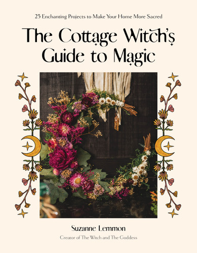 The Cottage Witch's Guide to Magic: 25 Enchanting Projects to Make Your Home More Sacred book cover by Suzanne Lemmon