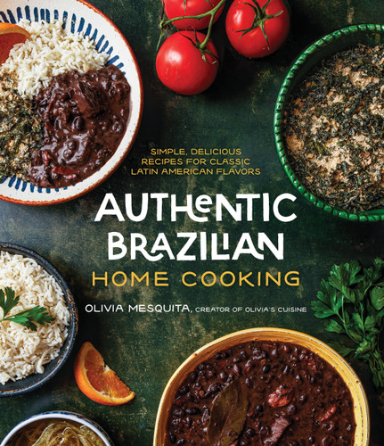 Authentic Brazilian Home Cooking: Simple, Delicious Recipes for Classic Latin American Flavors book cover by Olivia Mesquita