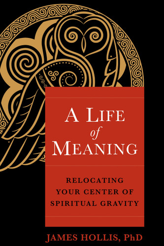 A Life of Meaning: Relocating Your Center of Spiritual Gravity book cover by James Hollis, PhD