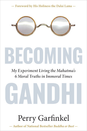 Becoming Gandhi: My Experiment Living the Mahatma's 6 Moral Truths in Immoral Times book cover by Perry Garfinkel