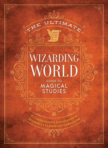 The Ultimate Wizarding World Guide to Magical Studies: A comprehensive exploration of Hogwarts's classes and curriculum book cover by The Editors of MuggleNet