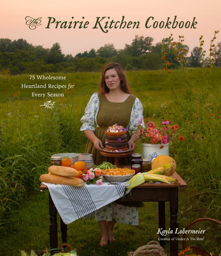 The Prairie Kitchen Cookbook: 75 Wholesome Heartland Recipes for Every Season book cover by Kayla Lobermeier