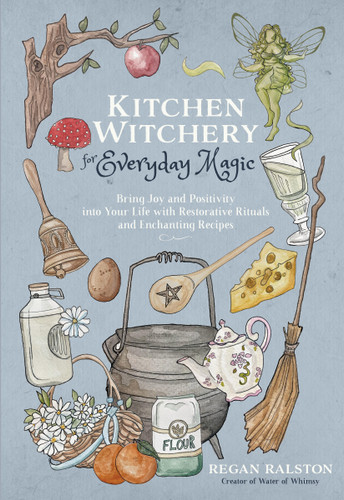 Kitchen Witchery for Everyday Magic: Bring Joy and Positivity into Your Life with Restorative Rituals and Enchanting Recipes book cover by Regan Ralston