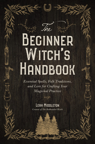 The Beginner Witch's Handbook: Essential Spells, Folk Traditions, and Lore for Crafting Your Magickal Practice book cover by Leah Middleton